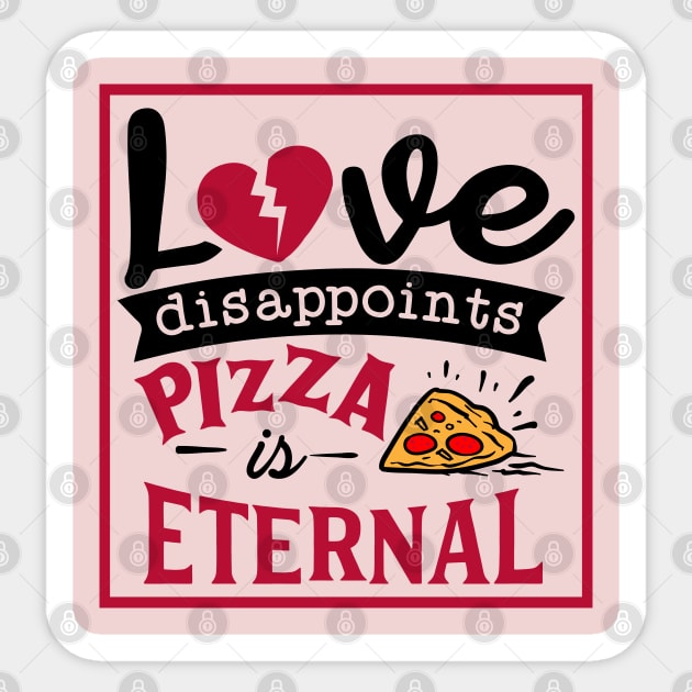 Love disappoints Pizza is Eternal Sticker by MZeeDesigns